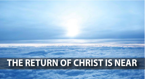 THE RETURN OF CHRIST IS NEAR