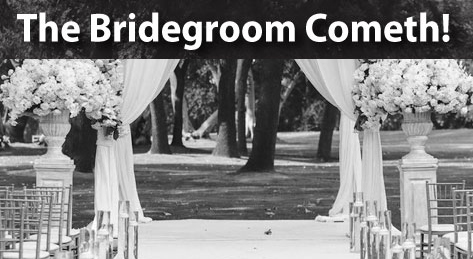 THE BRIDEGROOM COMETH
